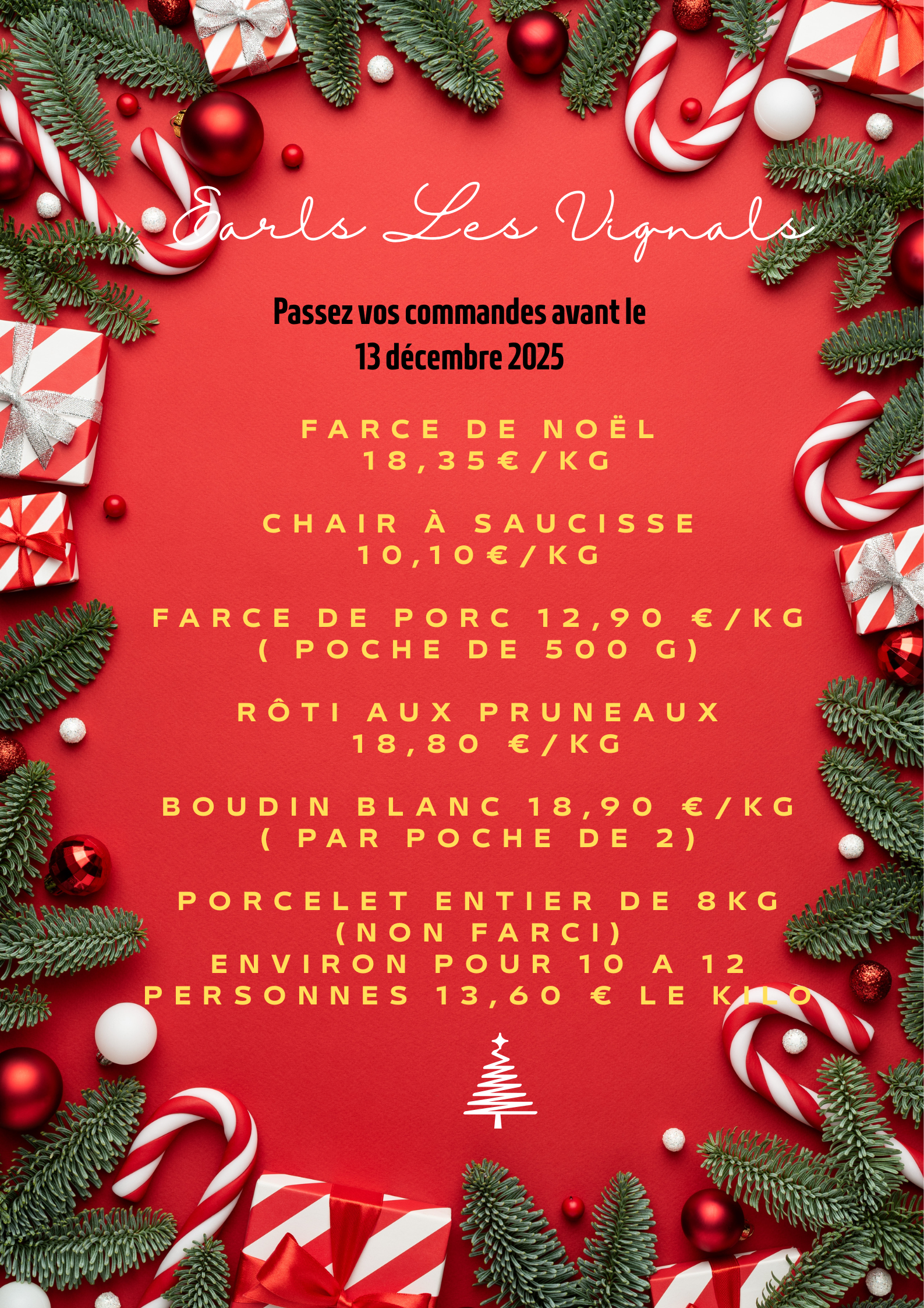 Farce de Noël 18,35 € le kilo poche de 500 g Chair à saucisse 10,10 € le kilo poche de 500 g Farce de porc 12,90 € le kilo poche de 500 g Rôti aux pruneaux 18,80 € le kilo Boudin blanc 18,90