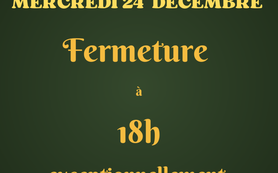 Fermeture à 18h le 24